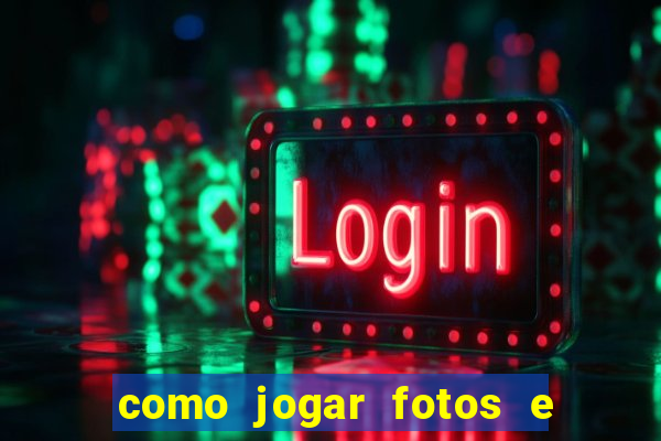 como jogar fotos e videos na nuvem